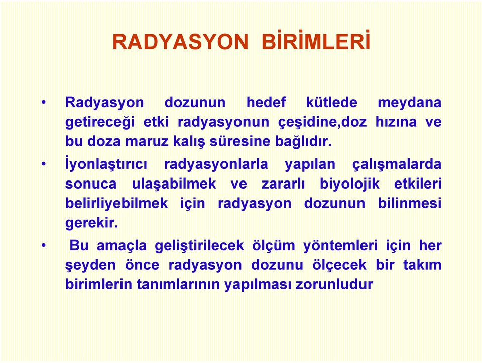 İyonlaştırıcı radyasyonlarla yapılan çalışmalarda sonuca ulaşabilmek ve zararlı biyolojik etkileri