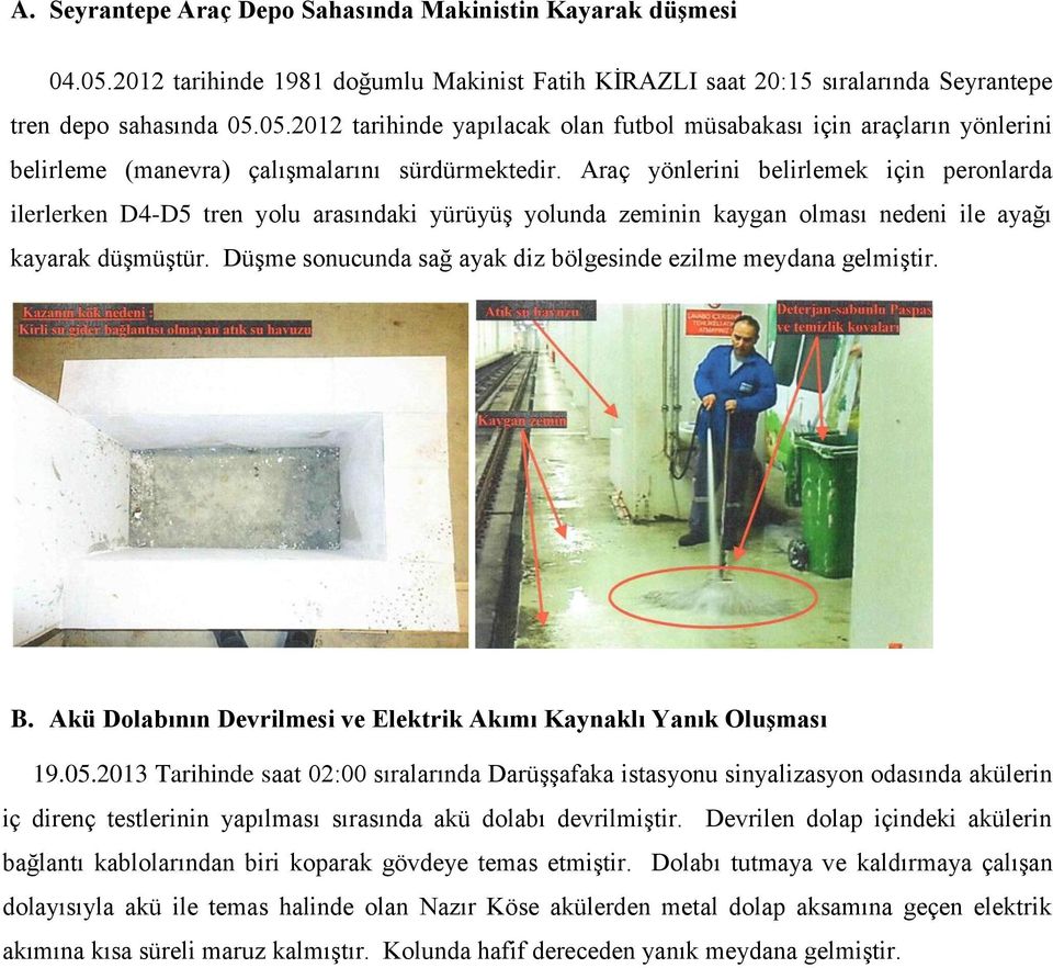 Düşme sonucunda sağ ayak diz bölgesinde ezilme meydana gelmiştir. B. Akü Dolabının Devrilmesi ve Elektrik Akımı Kaynaklı Yanık Oluşması 19.05.