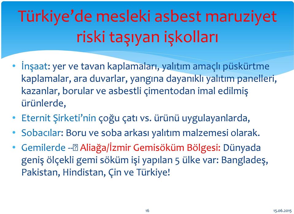 Eternit Şirketi nin çoğu çatı vs. ürünü uygulayanlarda, Sobacılar: Boru ve soba arkası yalıtım malzemesi olarak.