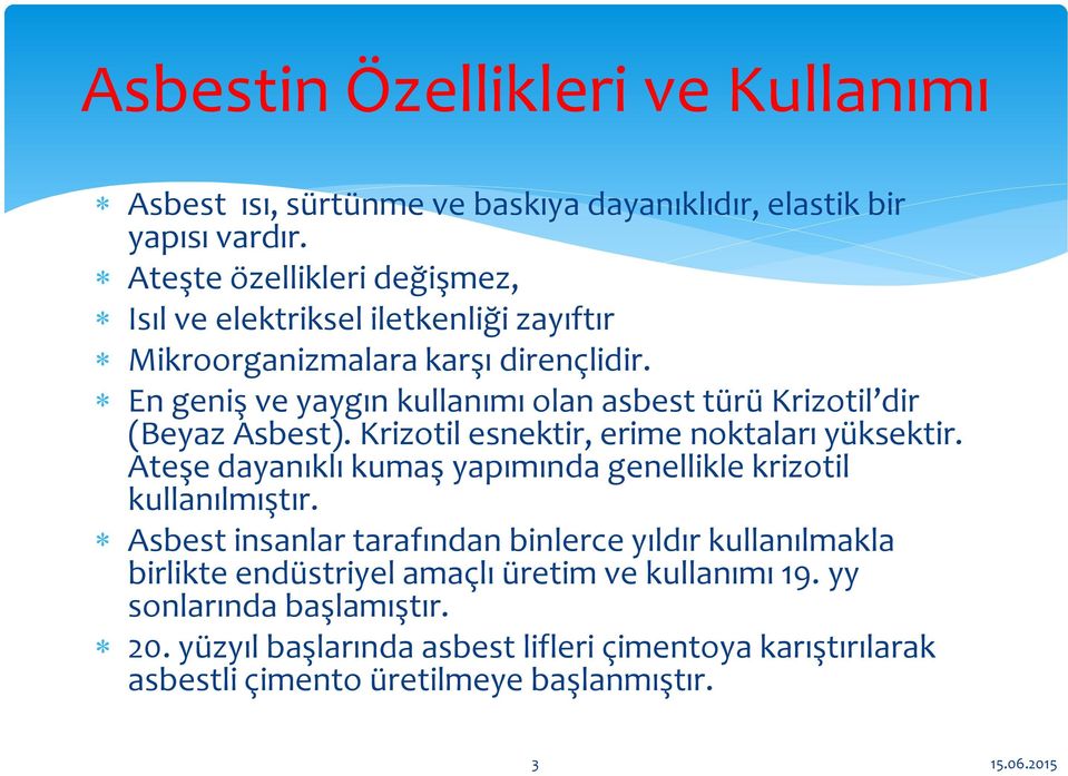 En geniş ve yaygın kullanımı olan asbest türü Krizotil dir (Beyaz Asbest). Krizotil esnektir, erime noktaları yüksektir.