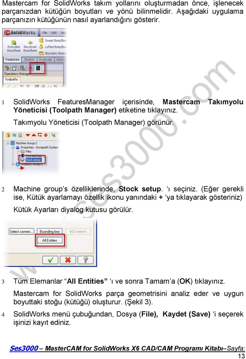 2 Machine group s özelliklerinde, Stock setup. ı seçiniz. (Eğer gerekli ise, Kütük ayarlamayı özellik ikonu yanındaki + ya tıklayarak gösteriniz) Kütük Ayarları diyalog kutusu görülür.