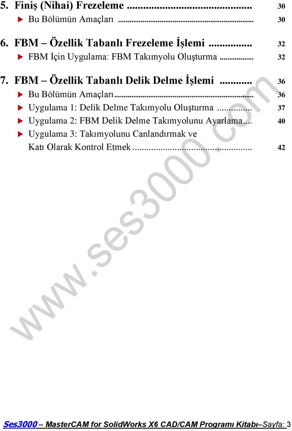 .. 36 Bu Bölümün Amaçları... 36 Uygulama 1: Delik Delme Takımyolu Oluşturma.