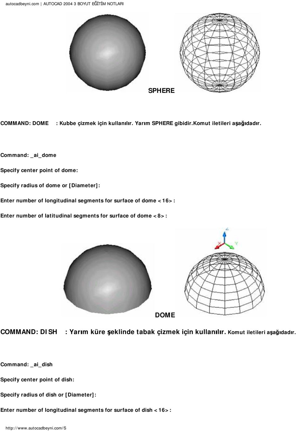 dome <16>: Enter number of latitudinal segments for surface of dome <8>: DOME COMMAND: DISH : Yarım küre şeklinde tabak çizmek için