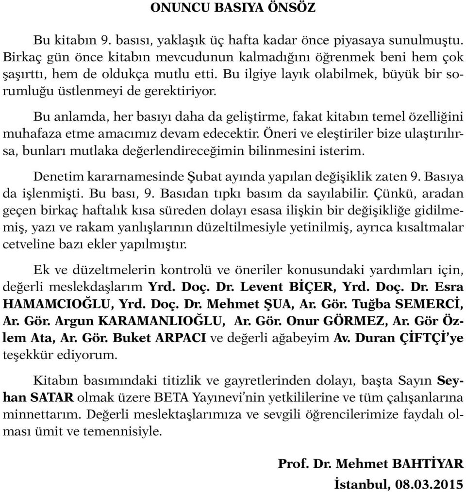 Bu anlamda, her basıyı daha da geliştirme, fakat kitabın temel özelliğini muhafaza etme amacımız devam edecektir.