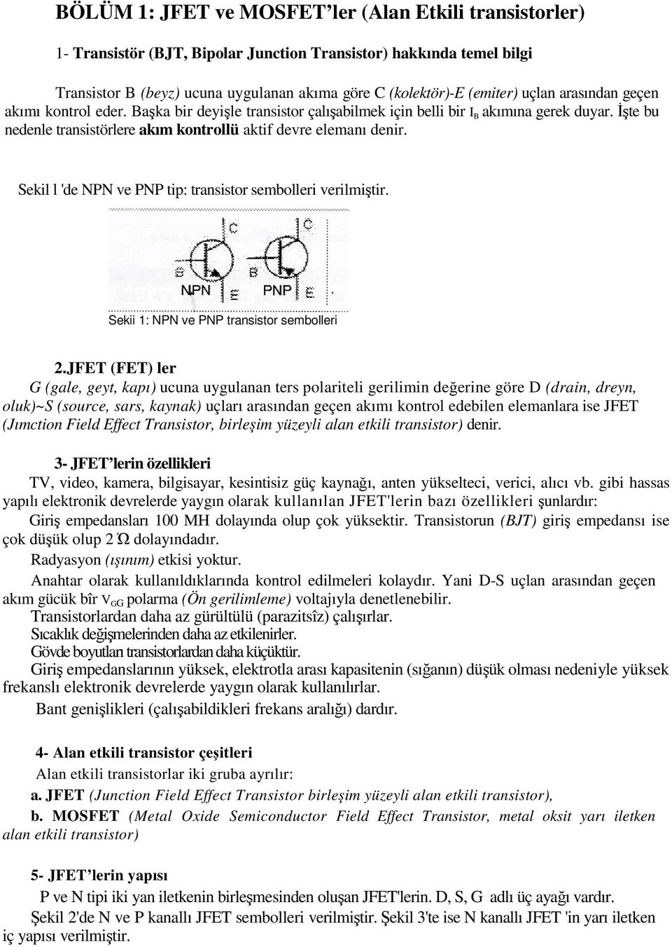 Sekil l 'de NN ve N tip: transistor sembolleri verilmiştir. Sekii 1: NN ve N transistor sembolleri 2.