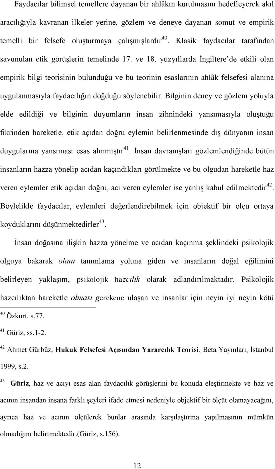 yüzyıllarda İngiltere de etkili olan empirik bilgi teorisinin bulunduğu ve bu teorinin esaslarının ahlâk felsefesi alanına uygulanmasıyla faydacılığın doğduğu söylenebilir.