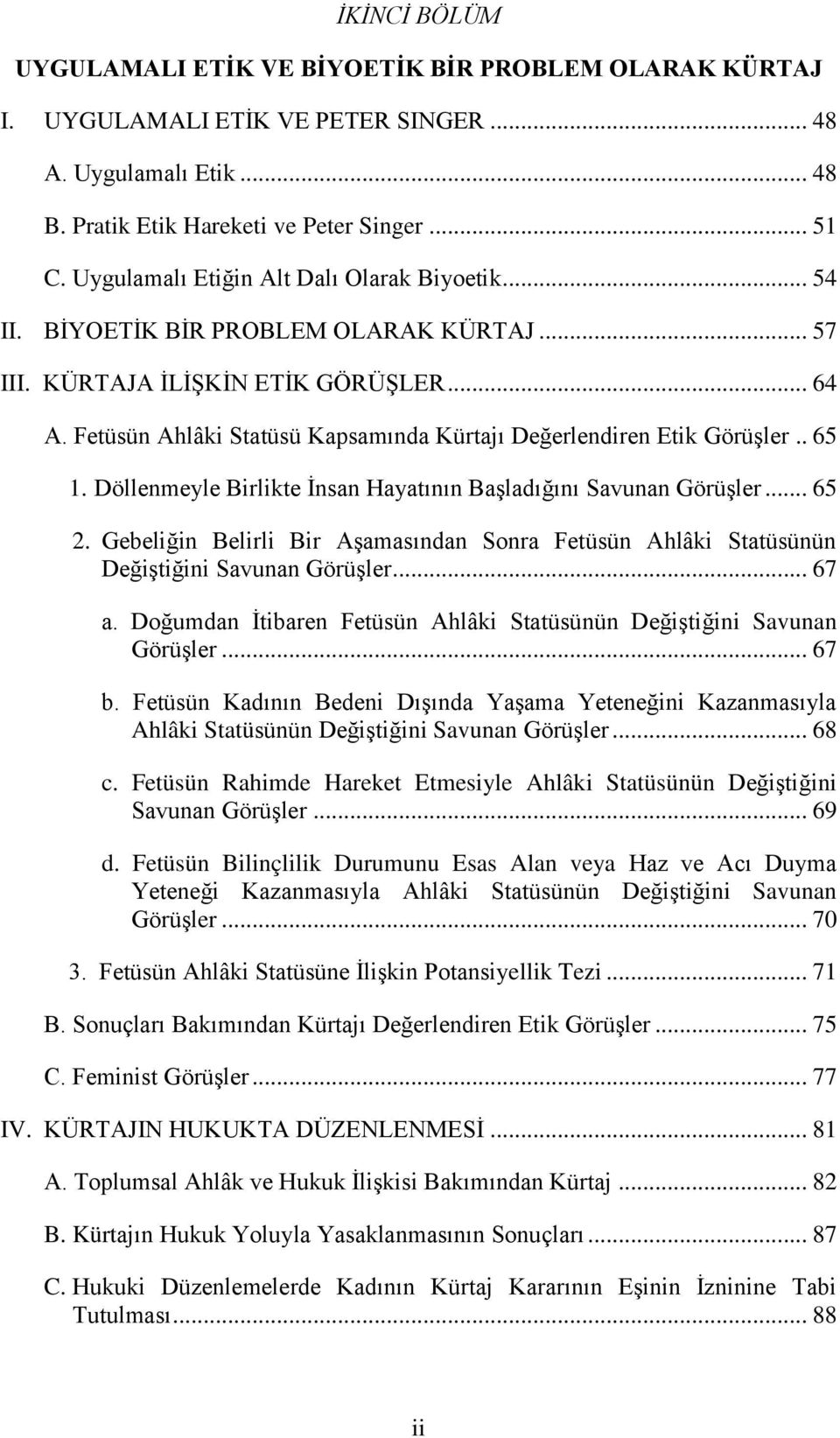 Fetüsün Ahlâki Statüsü Kapsamında Kürtajı Değerlendiren Etik Görüşler.. 65 1. Döllenmeyle Birlikte İnsan Hayatının Başladığını Savunan Görüşler... 65 2.