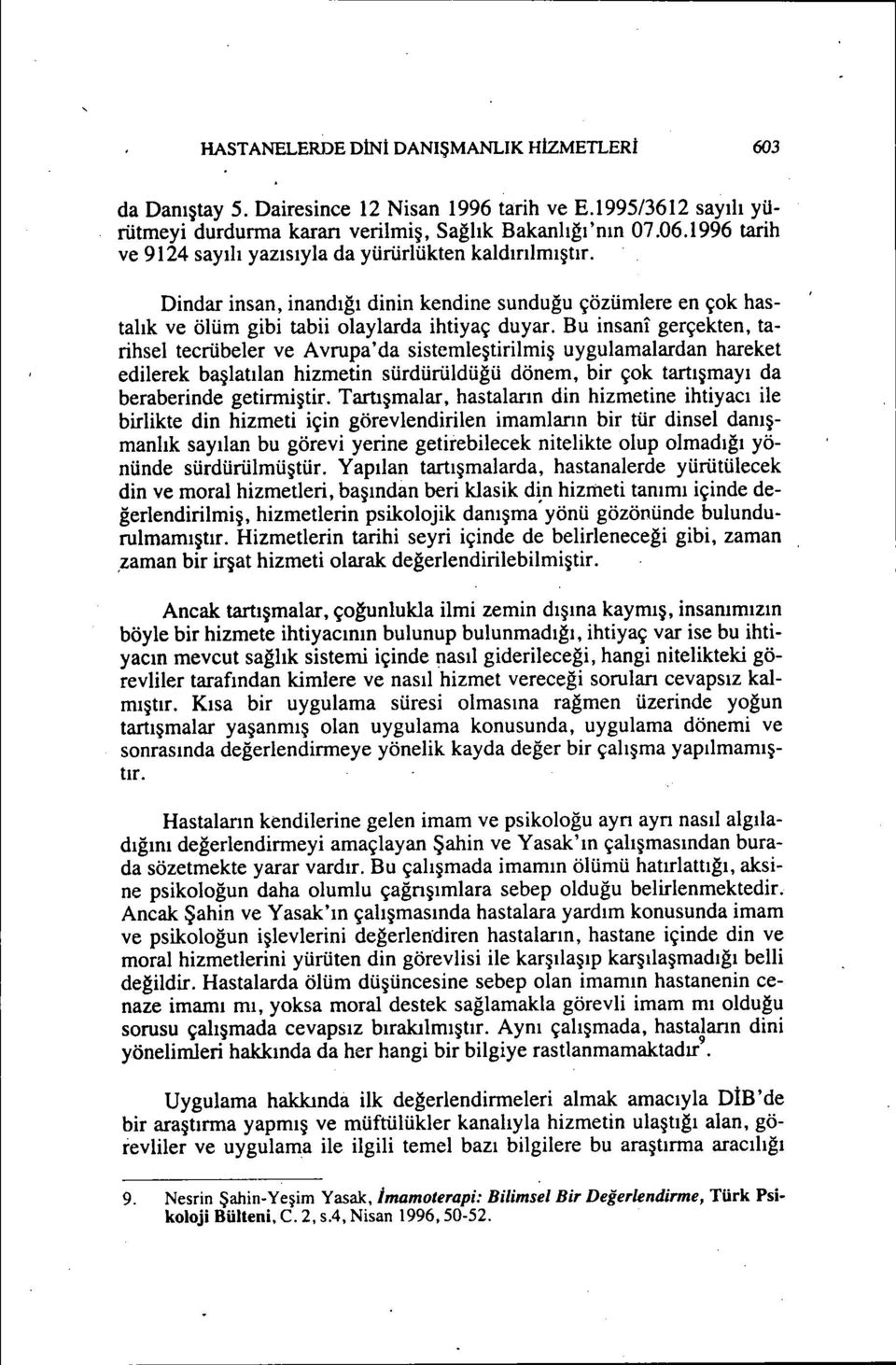 Bu insanı gerçekten, tarihsel tecrübeler ve Avrupa'da sistemleştirilmiş uygulamalardan hareket edilerek başlatılan hizmetin sürdürüldüğü dönem, bir çok tartışmayı da beraberinde getirmiştir.