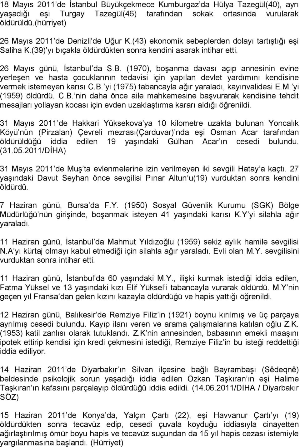 (1970), boşanma davası açıp annesinin evine yerleşen ve hasta çocuklarının tedavisi için yapılan devlet yardımını kendisine vermek istemeyen karısı C.B.