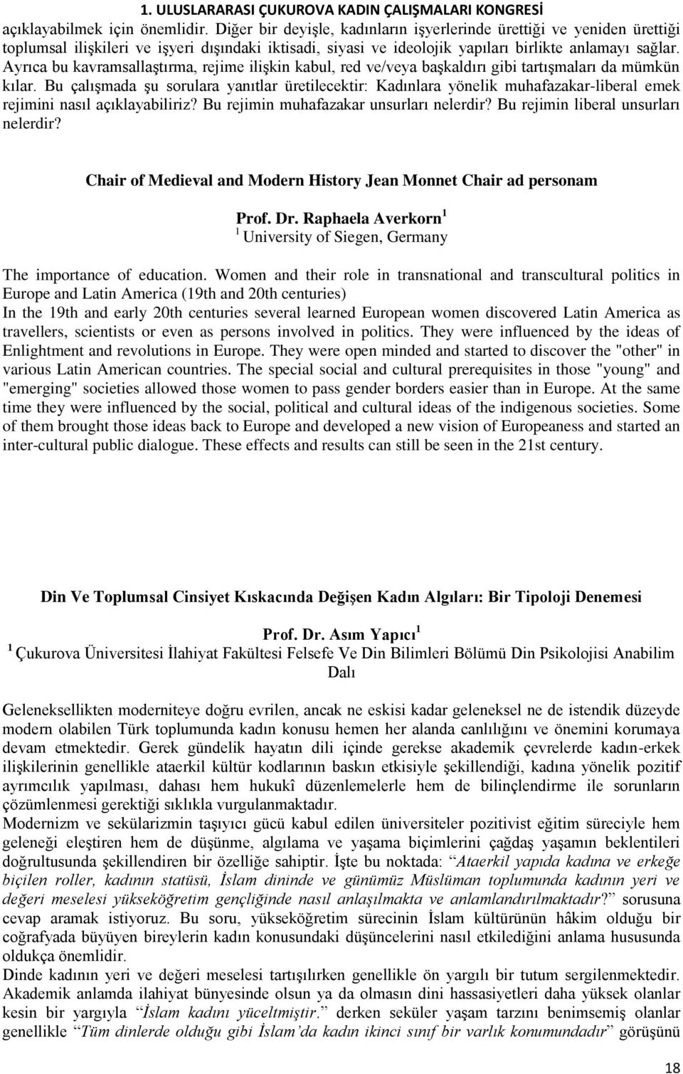 Ayrıca bu kavramsallaştırma, rejime ilişkin kabul, red ve/veya başkaldırı gibi tartışmaları da mümkün kılar.