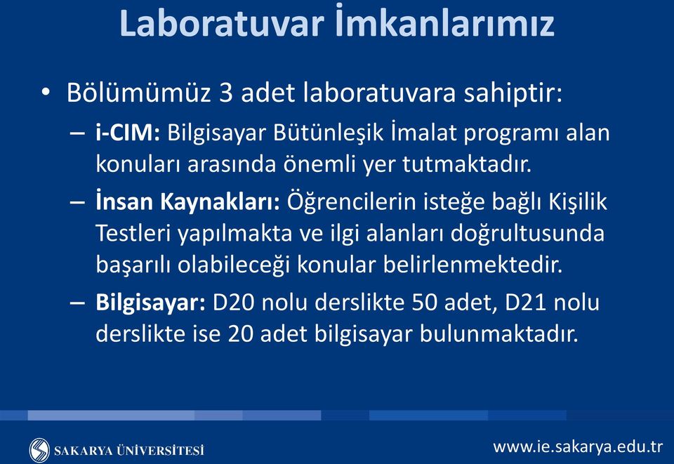 İnsan Kaynakları: Öğrencilerin isteğe bağlı Kişilik Testleri yapılmakta ve ilgi alanları