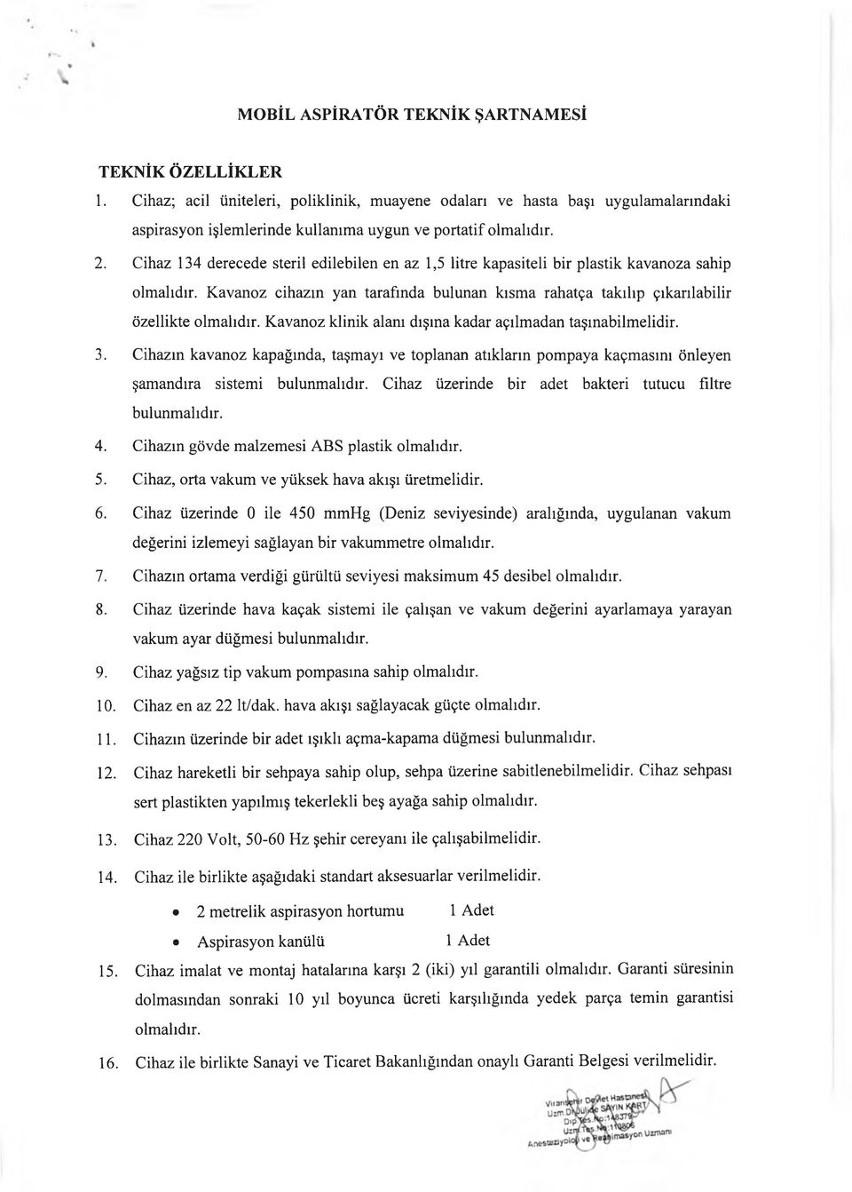 dışına kadar açılmadan taşınabilmelidir. 3. Cihazın kavanoz kapağında, taşmayı ve toplanan atıkların pompaya kaçmasını önleyen şamandıra sistemi bulunmalıdır.