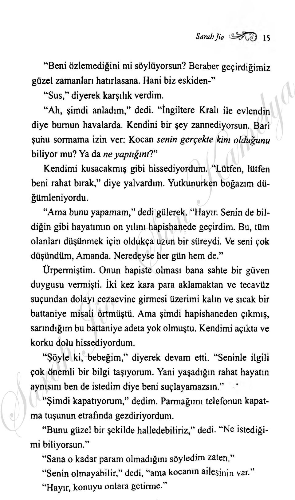 Ya da neyaptığınıt Kendimi kusacakmış gibi hissediyordum. Lütfen, lütfen beni rahat bırak, diye yalvardım. Yutkunurken boğazım düğümleniyordu. Ama bunu yapamam, dedi gülerek. Hayır.