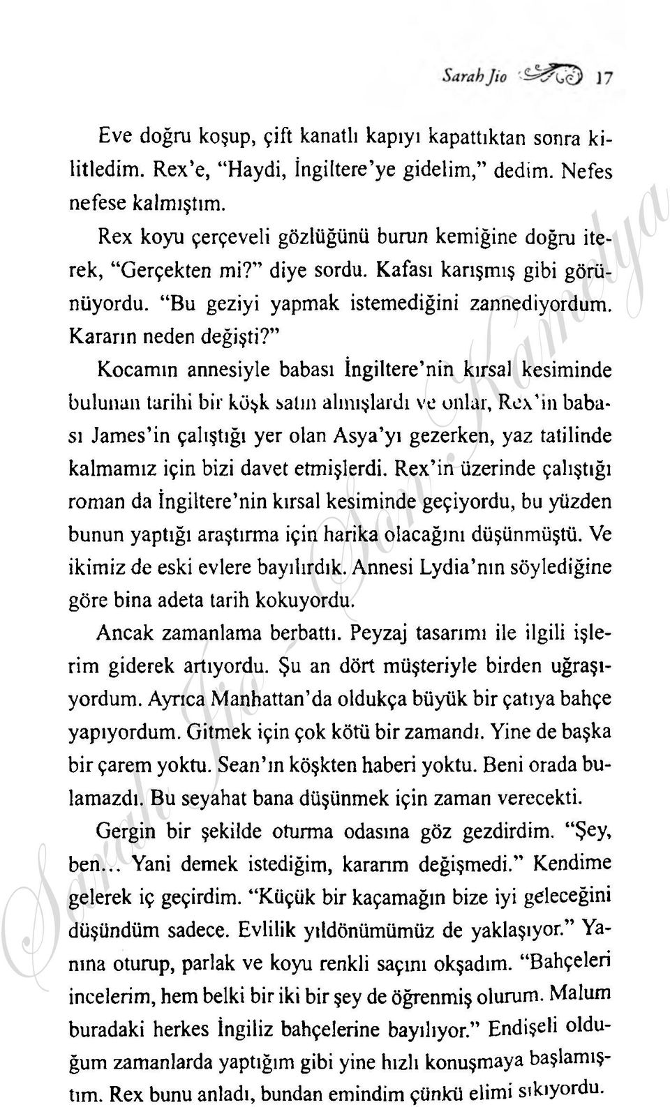 Kocamın annesiyle babası İngiltere nin kırsal kesiminde bulunan tarihi bir köşk salın almışlardı ve onlar, R e\ m babası James in çalıştığı yer olan Asya yı gezerken, yaz tatilinde kalmamız için bizi