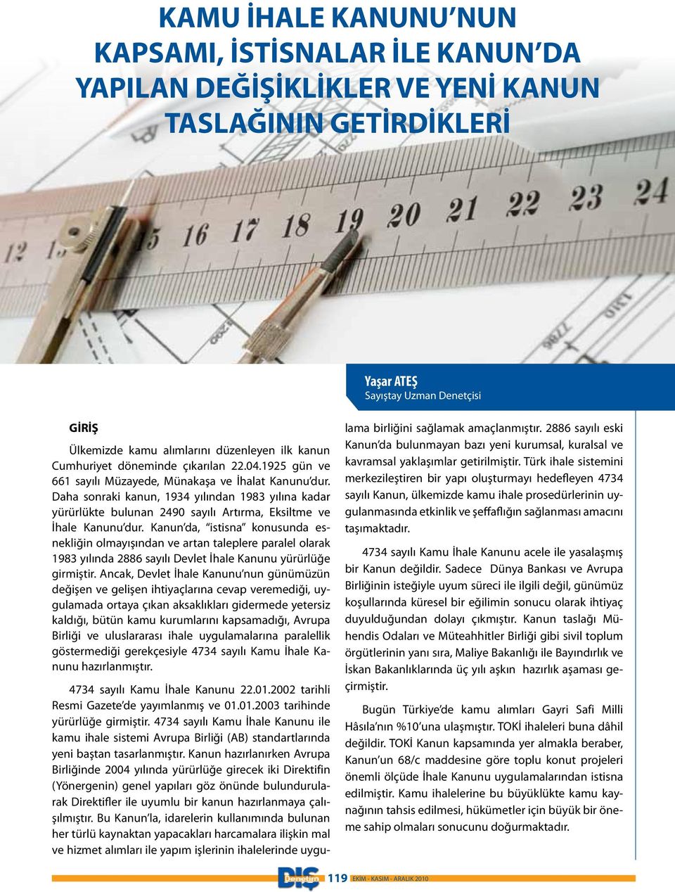 Daha sonraki kanun, 1934 yılından 1983 yılına kadar yürürlükte bulunan 249 sayılı Artırma, Eksiltme ve İhale Kanunu dur.