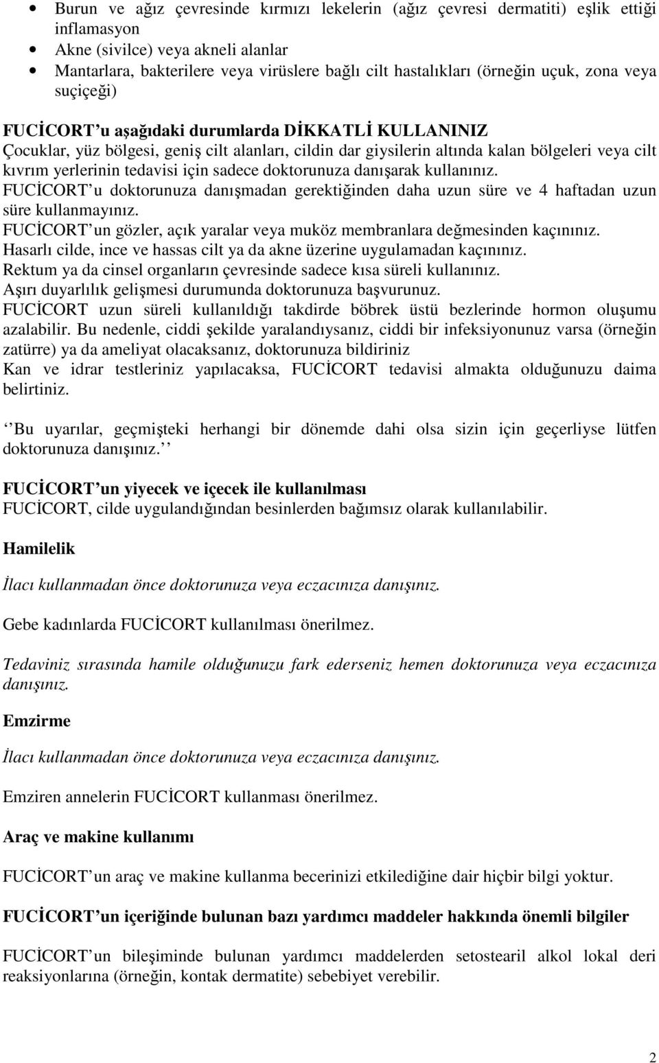 tedavisi için sadece doktorunuza danışarak kullanınız. FUCİCORT u doktorunuza danışmadan gerektiğinden daha uzun süre ve 4 haftadan uzun süre kullanmayınız.