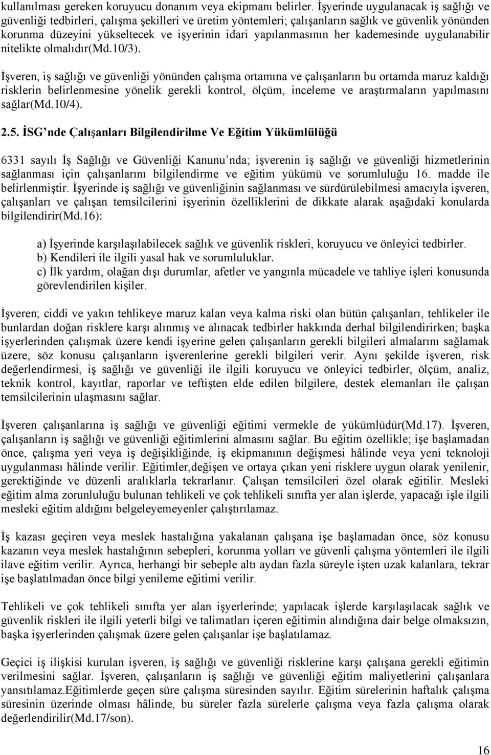 yapılanmasının her kademesinde uygulanabilir nitelikte olmalıdır(md.10/3).