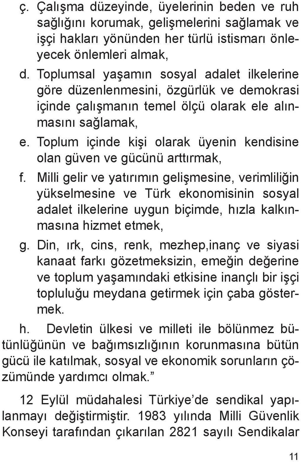 Toplum içinde kişi olarak üyenin kendisine olan güven ve gücünü arttırmak, f.