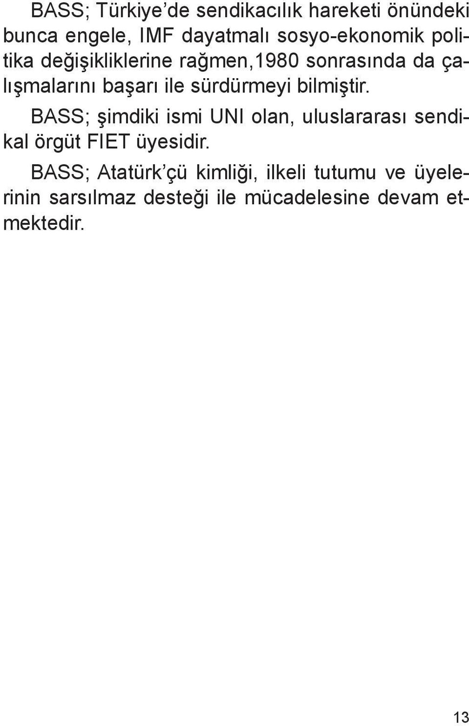 bilmiştir. BASS; şimdiki ismi UNI olan, uluslararası sendikal örgüt FIET üyesidir.