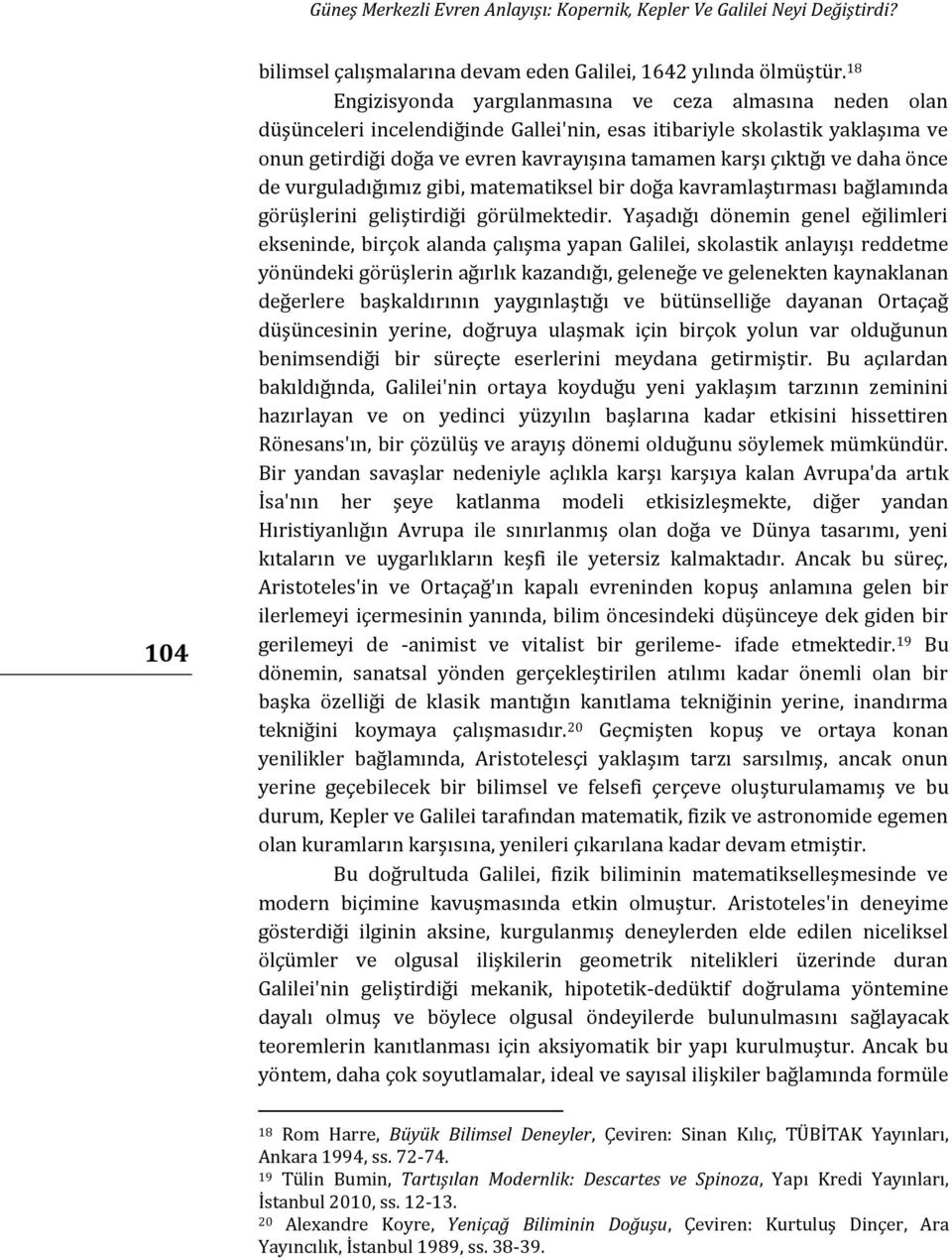 ve daha önce de vurguladığımız gibi, matematiksel bir doğa kavramlaştırması bağlamında görüşlerini geliştirdiği görülmektedir.