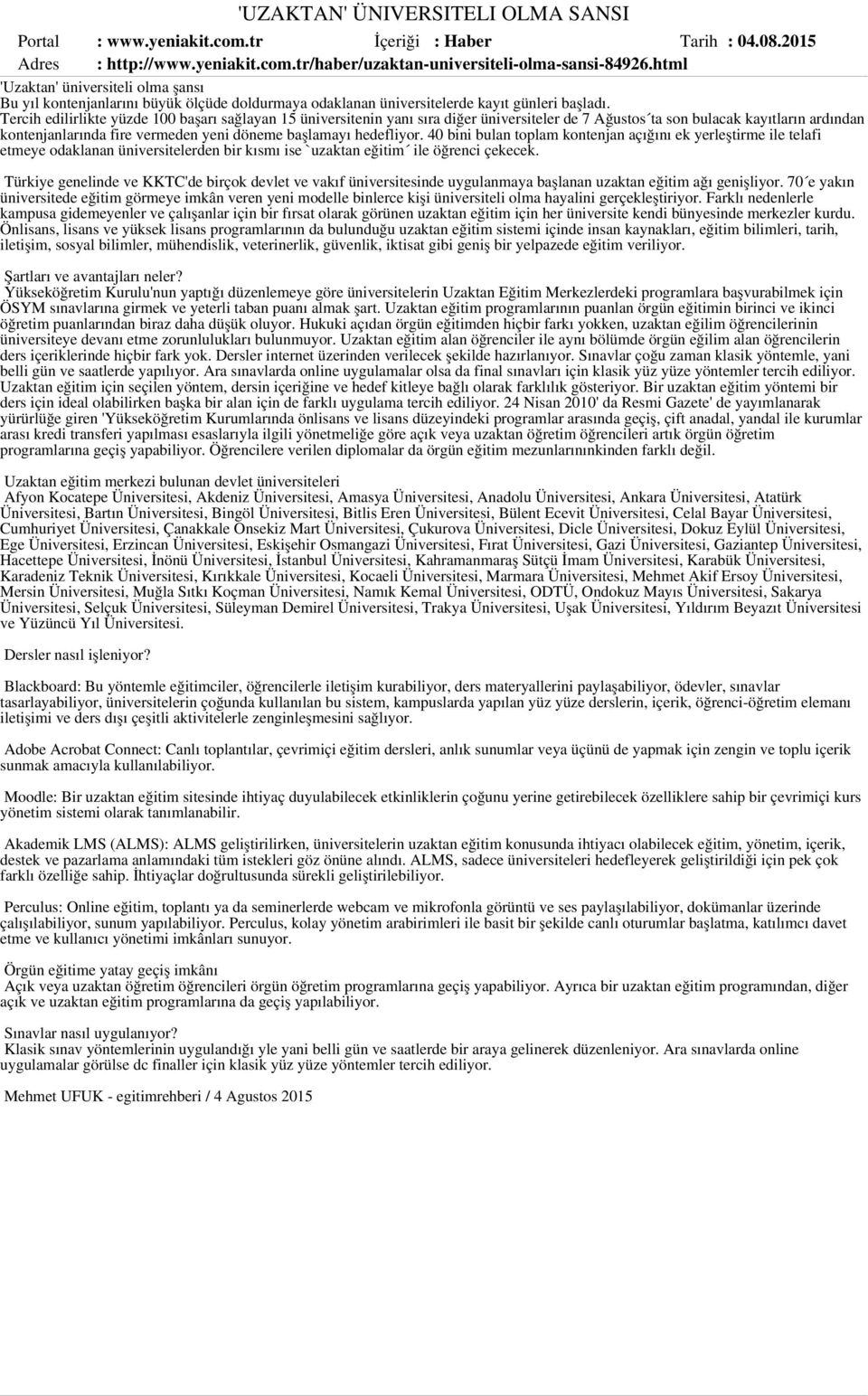 Tercih edilirlikte yüzde 100 başarı sağlayan 15 üniversitenin yanı sıra diğer üniversiteler de 7 Ağustos ta son bulacak kayıtların ardından kontenjanlarında fire vermeden yeni döneme başlamayı