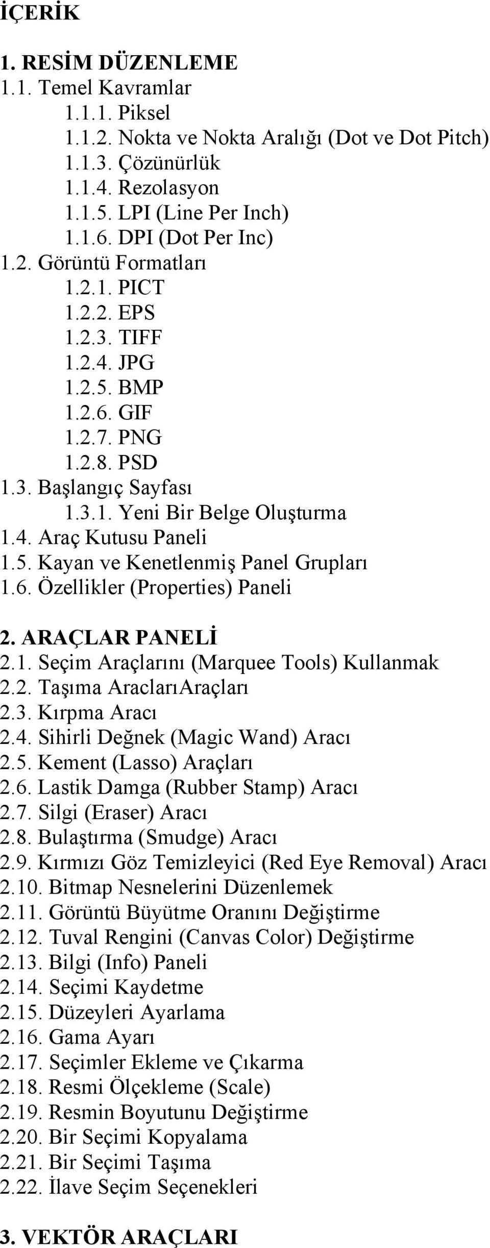 6. Özellikler (Properties) Paneli 2. ARAÇLAR PANELİ 2.1. Seçim Araçlarını (Marquee Tools) Kullanmak 2.2. Taşıma AraclarıAraçları 2.3. Kırpma Aracı 2.4. Sihirli Değnek (Magic Wand) Aracı 2.5.