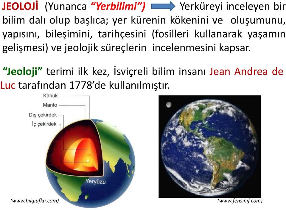 gelişmesi) ve jeolojik süreçlerin incelenmesini kapsar.