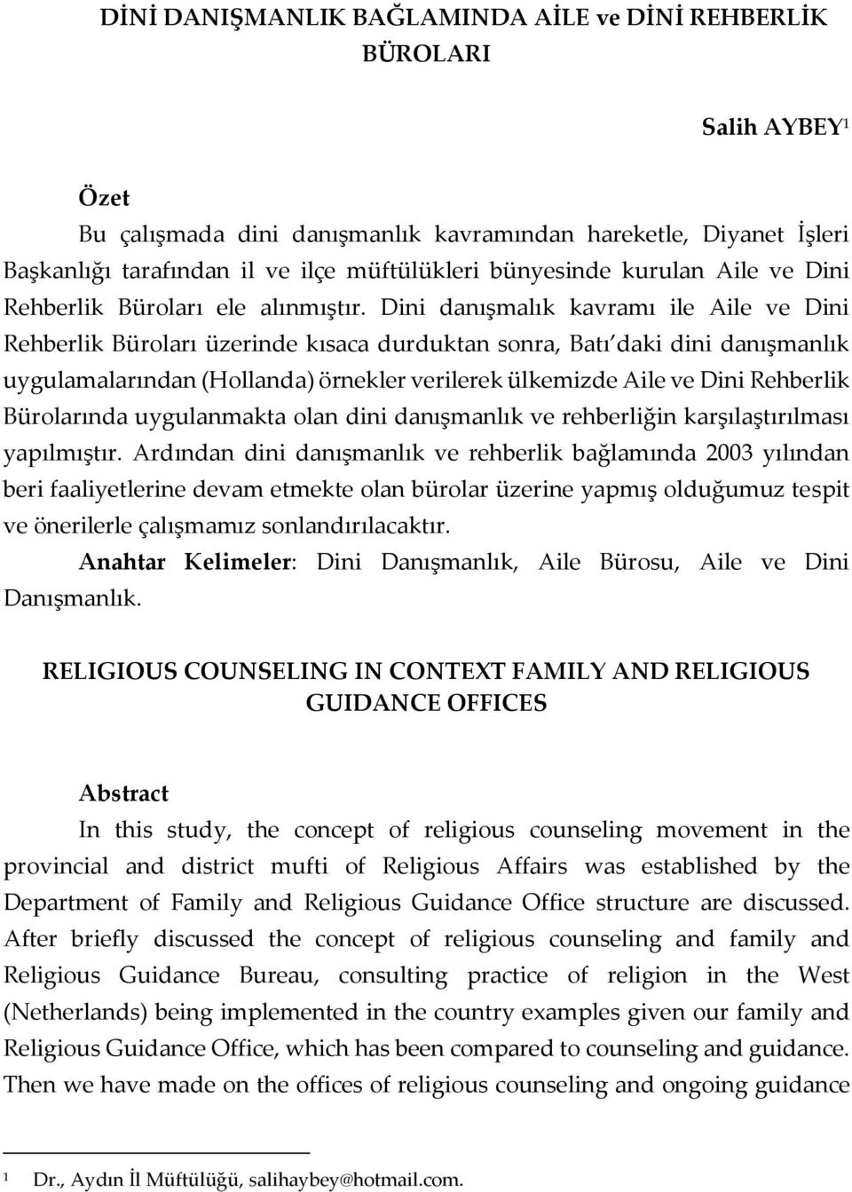 Dini danışmalık kavramı ile Aile ve Dini Rehberlik Büroları üzerinde kısaca durduktan sonra, Batı daki dini danışmanlık uygulamalarından (Hollanda) örnekler verilerek ülkemizde Aile ve Dini Rehberlik