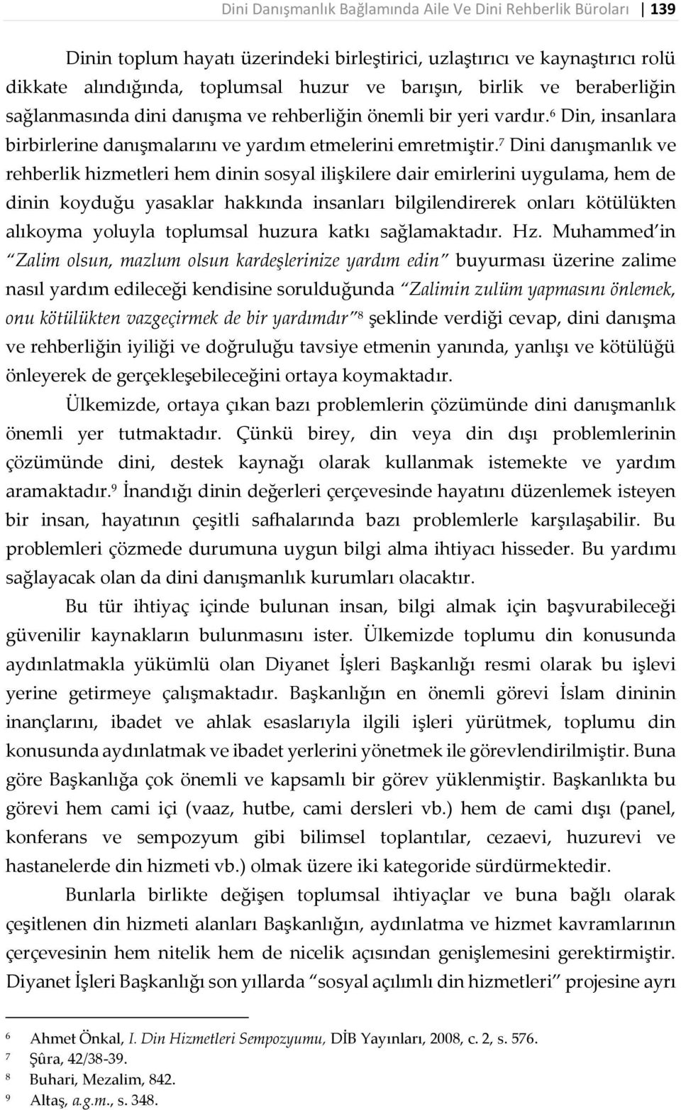 7 Dini danışmanlık ve rehberlik hizmetleri hem dinin sosyal ilişkilere dair emirlerini uygulama, hem de dinin koyduğu yasaklar hakkında insanları bilgilendirerek onları kötülükten alıkoyma yoluyla