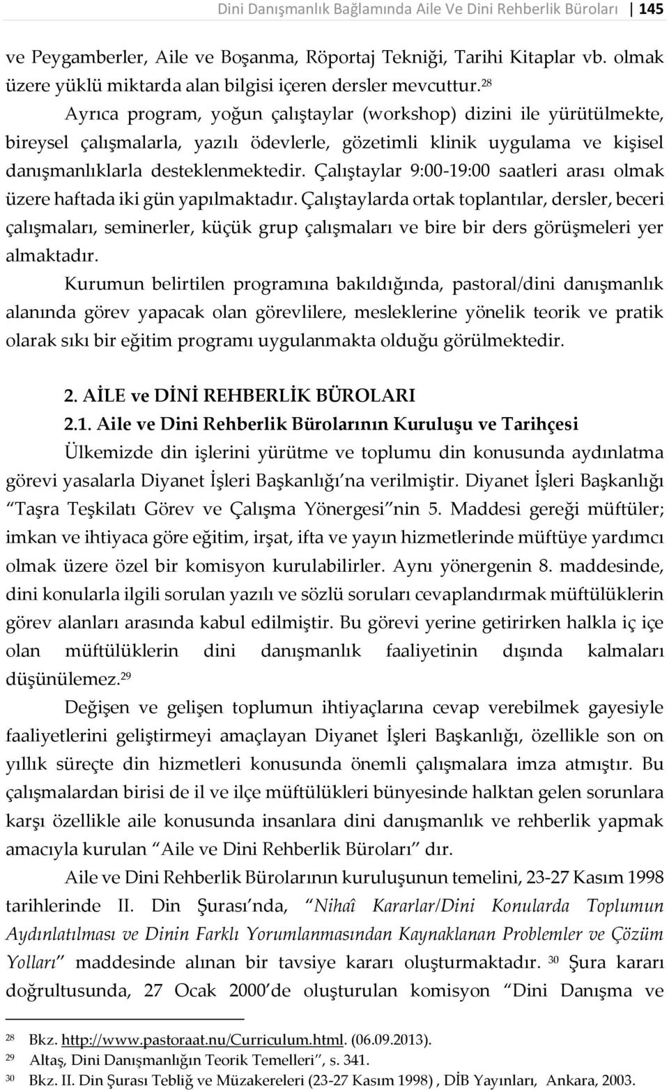 28 Ayrıca program, yoğun çalıştaylar (workshop) dizini ile yürütülmekte, bireysel çalışmalarla, yazılı ödevlerle, gözetimli klinik uygulama ve kişisel danışmanlıklarla desteklenmektedir.