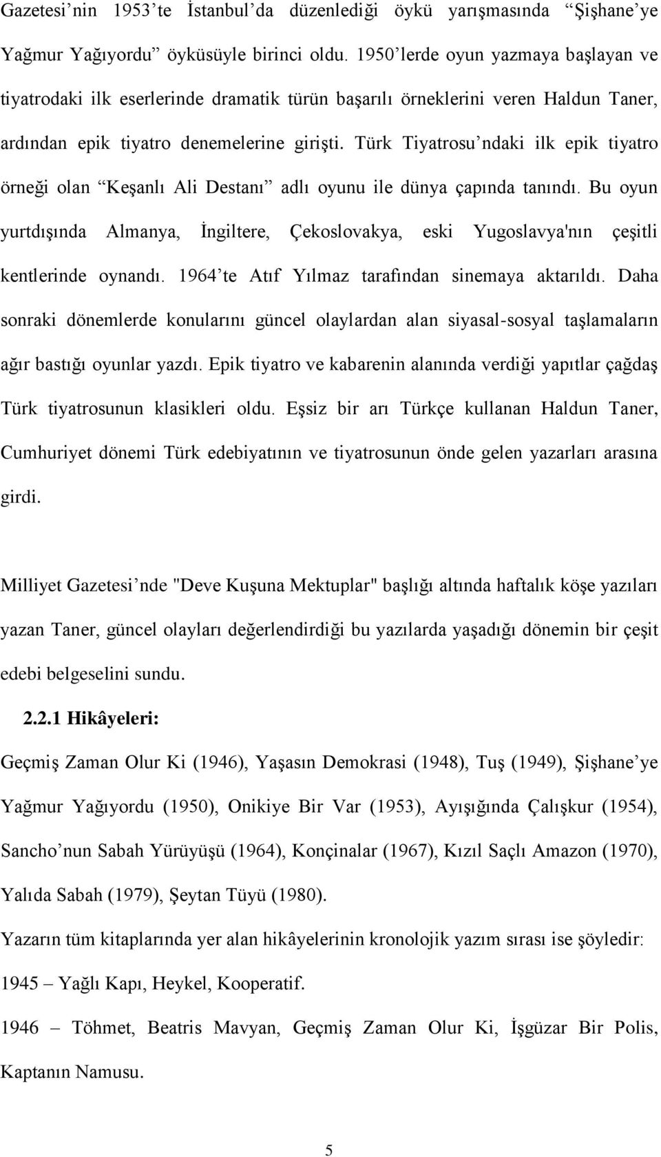 Türk Tiyatrosu ndaki ilk epik tiyatro örneği olan KeĢanlı Ali Destanı adlı oyunu ile dünya çapında tanındı.