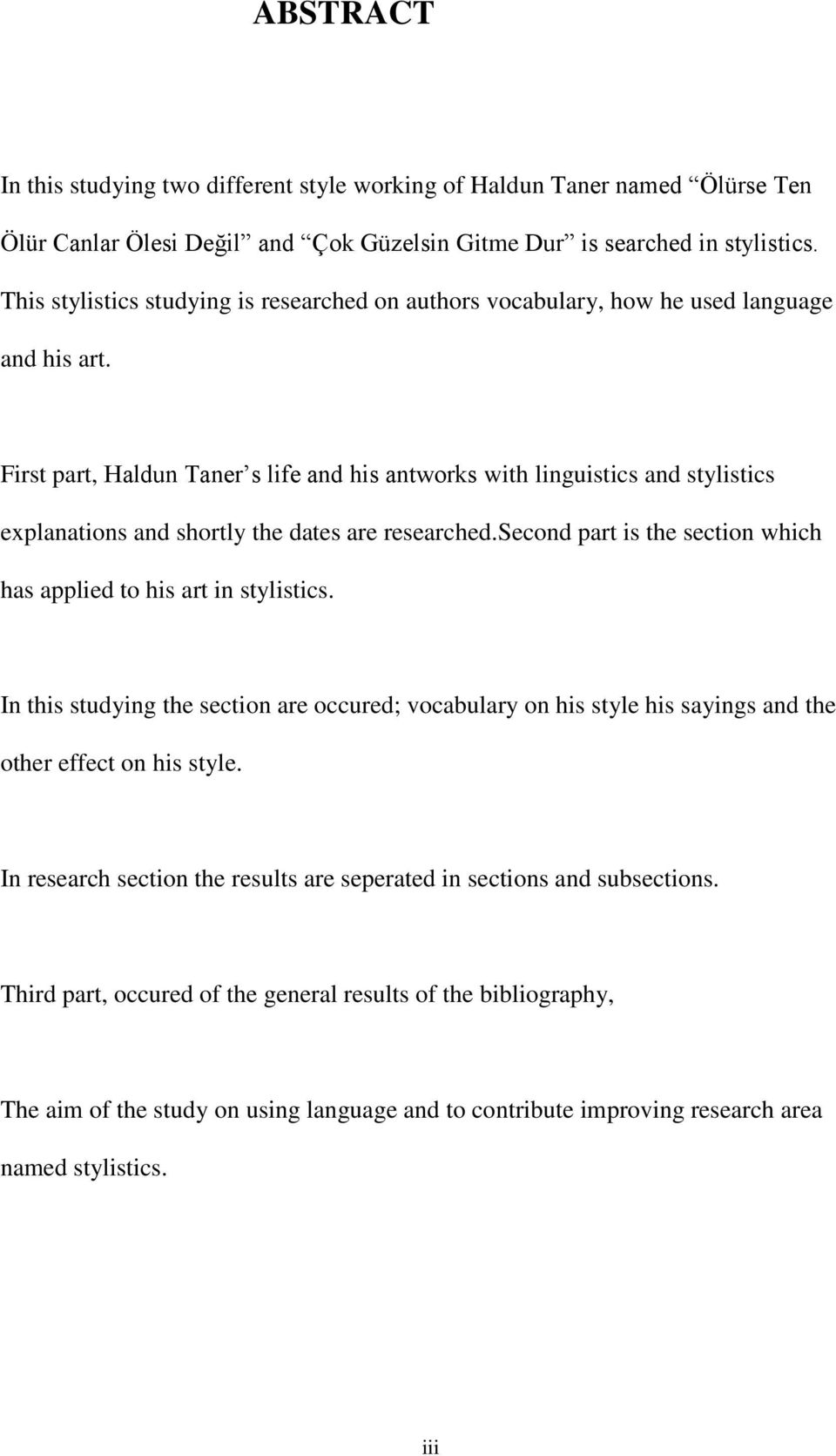 First part, Haldun Taner s life and his antworks with linguistics and stylistics explanations and shortly the dates are researched.