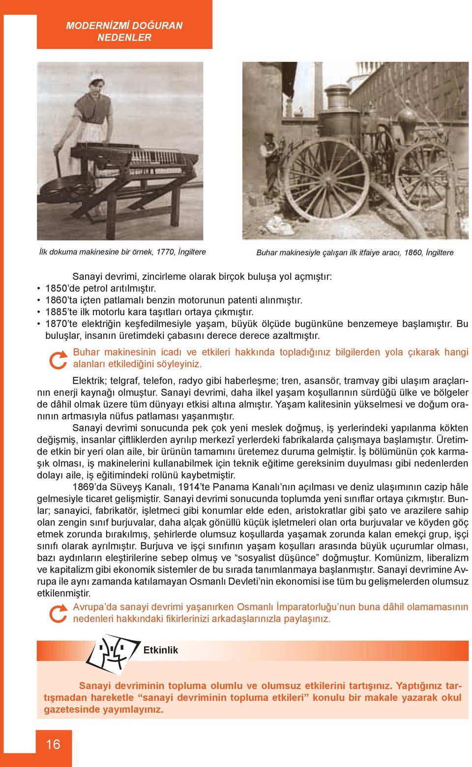 1870 te elektriğin keşfedilmesiyle yaşam, büyük ölçüde bugünküne benzemeye başlamıştır. Bu buluşlar, insanın üretimdeki çabasını derece derece azaltmıştır.