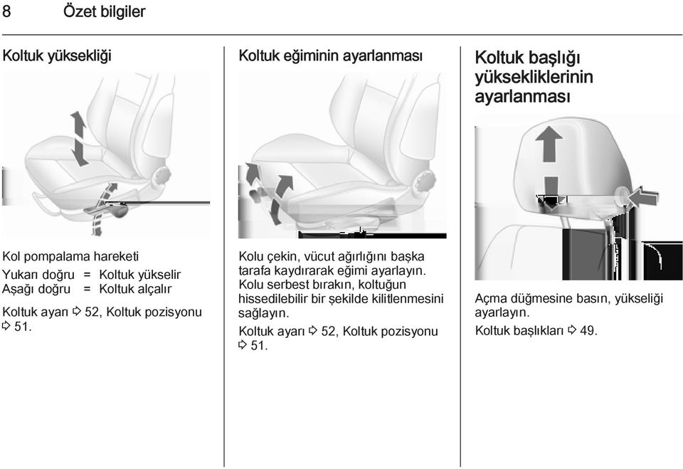 Kolu çekin, vücut ağırlığını başka tarafa kaydırarak eğimi ayarlayın.