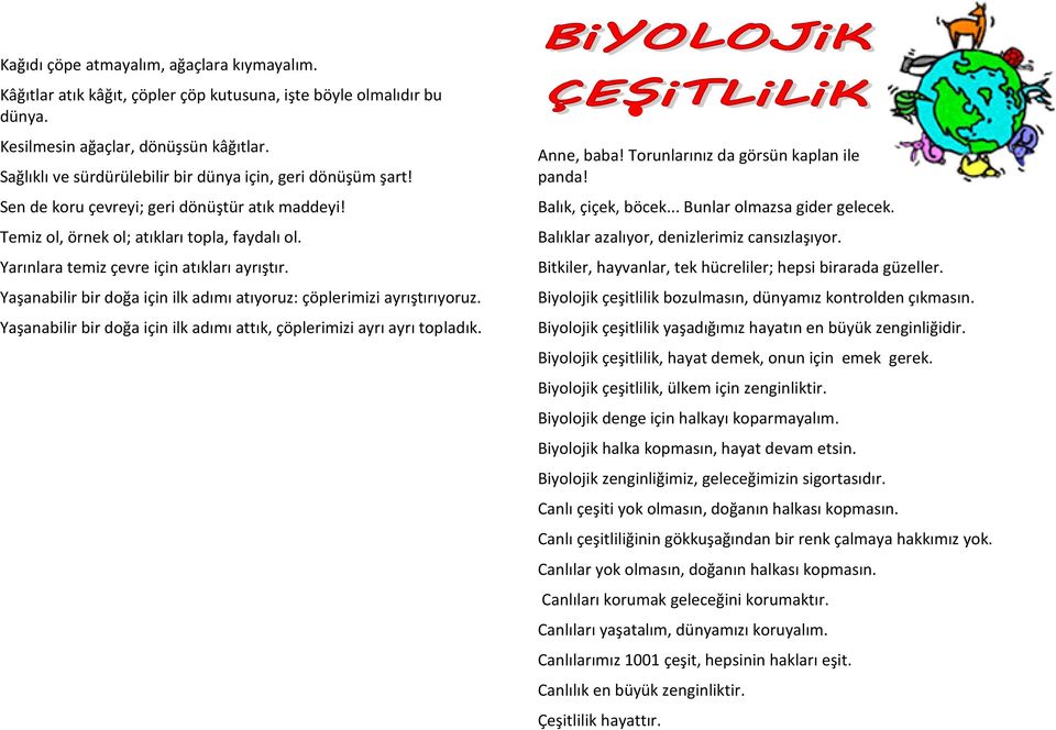 Yarınlara temiz çevre için atıkları ayrıştır. Yaşanabilir bir doğa için ilk adımı atıyoruz: çöplerimizi ayrıştırıyoruz. Yaşanabilir bir doğa için ilk adımı attık, çöplerimizi ayrı ayrı topladık.