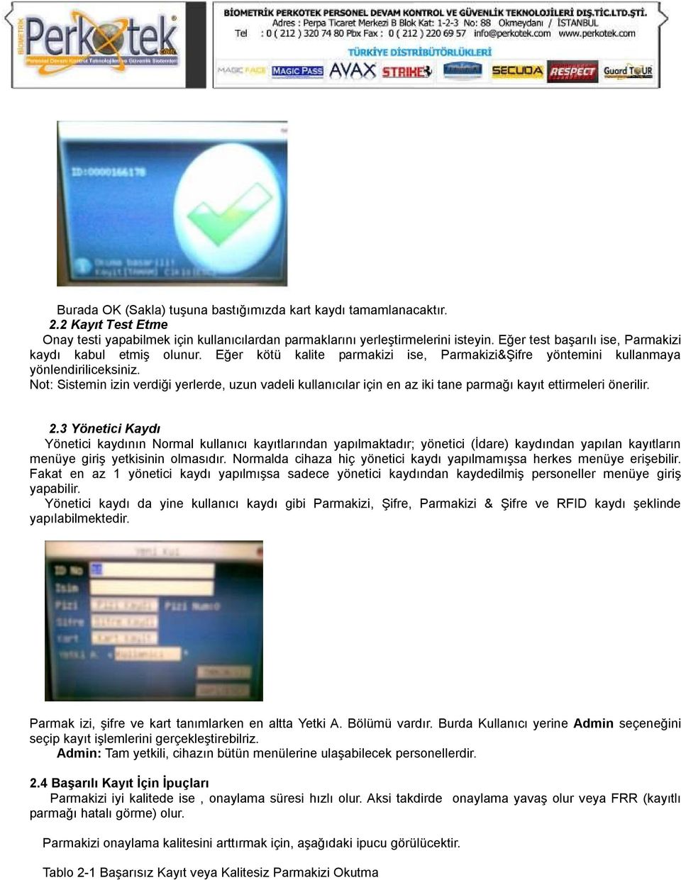 Not: Sistemin izin verdiği yerlerde, uzun vadeli kullanıcılar için en az iki tane parmağı kayıt ettirmeleri önerilir. 2.