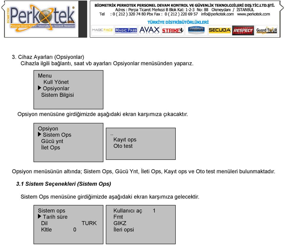 Opsiyon Sistem Ops Gücü ynt İlet Ops.