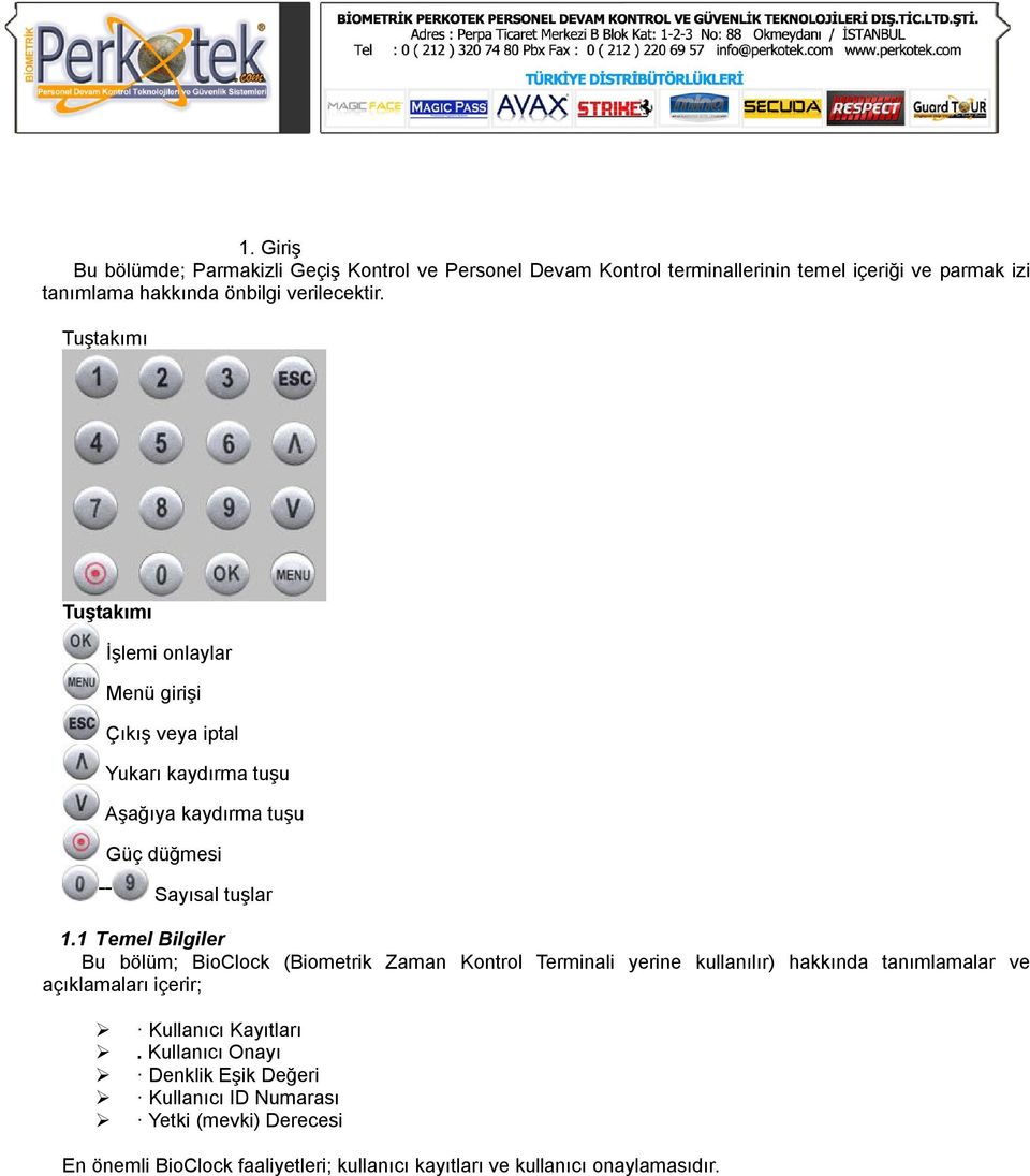 1 Temel Bilgiler Bu bölüm; BioClock (Biometrik Zaman Kontrol Terminali yerine kullanılır) hakkında tanımlamalar ve açıklamaları içerir; Kullanıcı