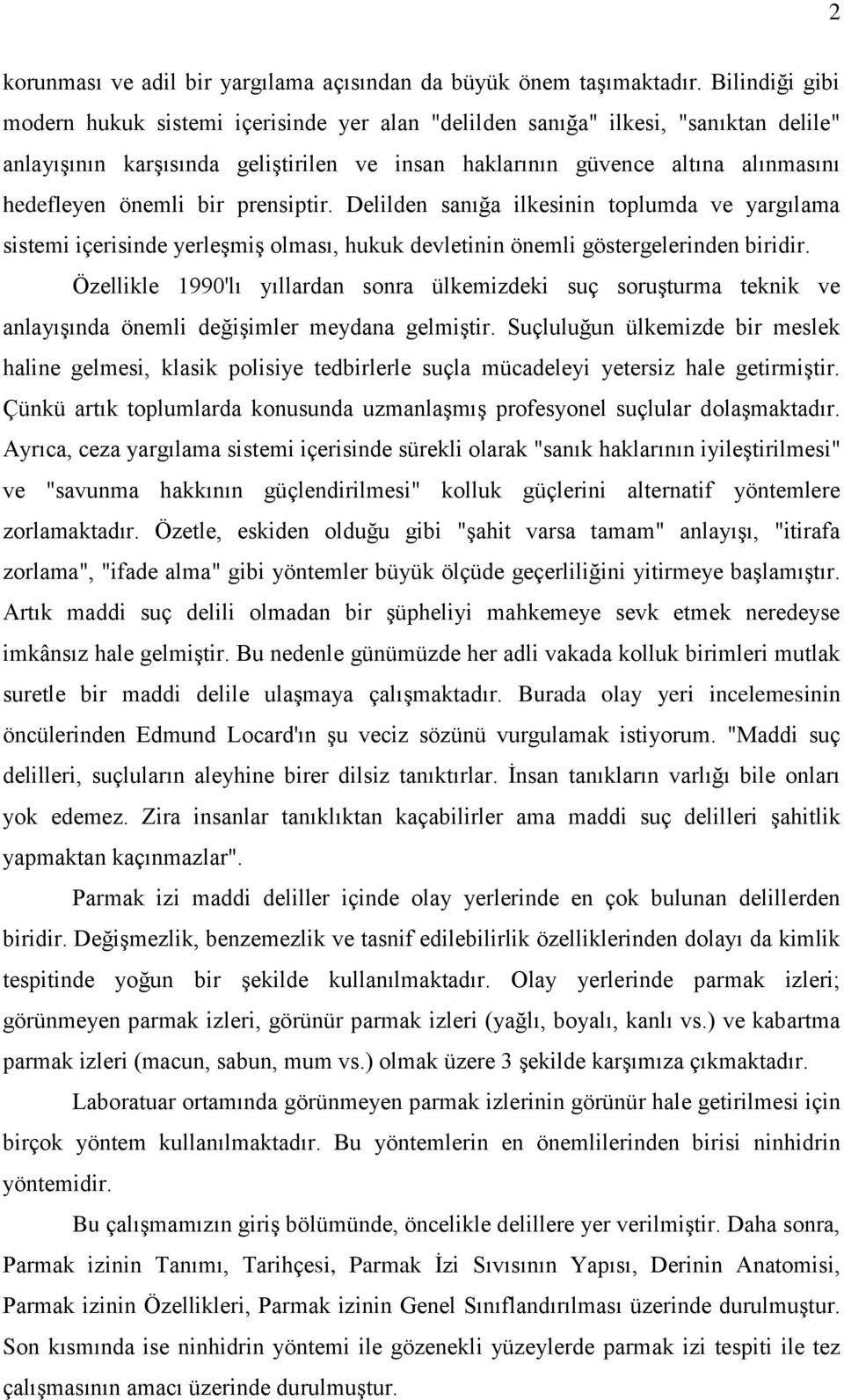 bir prensiptir. Delilden sanığa ilkesinin toplumda ve yargılama sistemi içerisinde yerleşmiş olması, hukuk devletinin önemli göstergelerinden biridir.