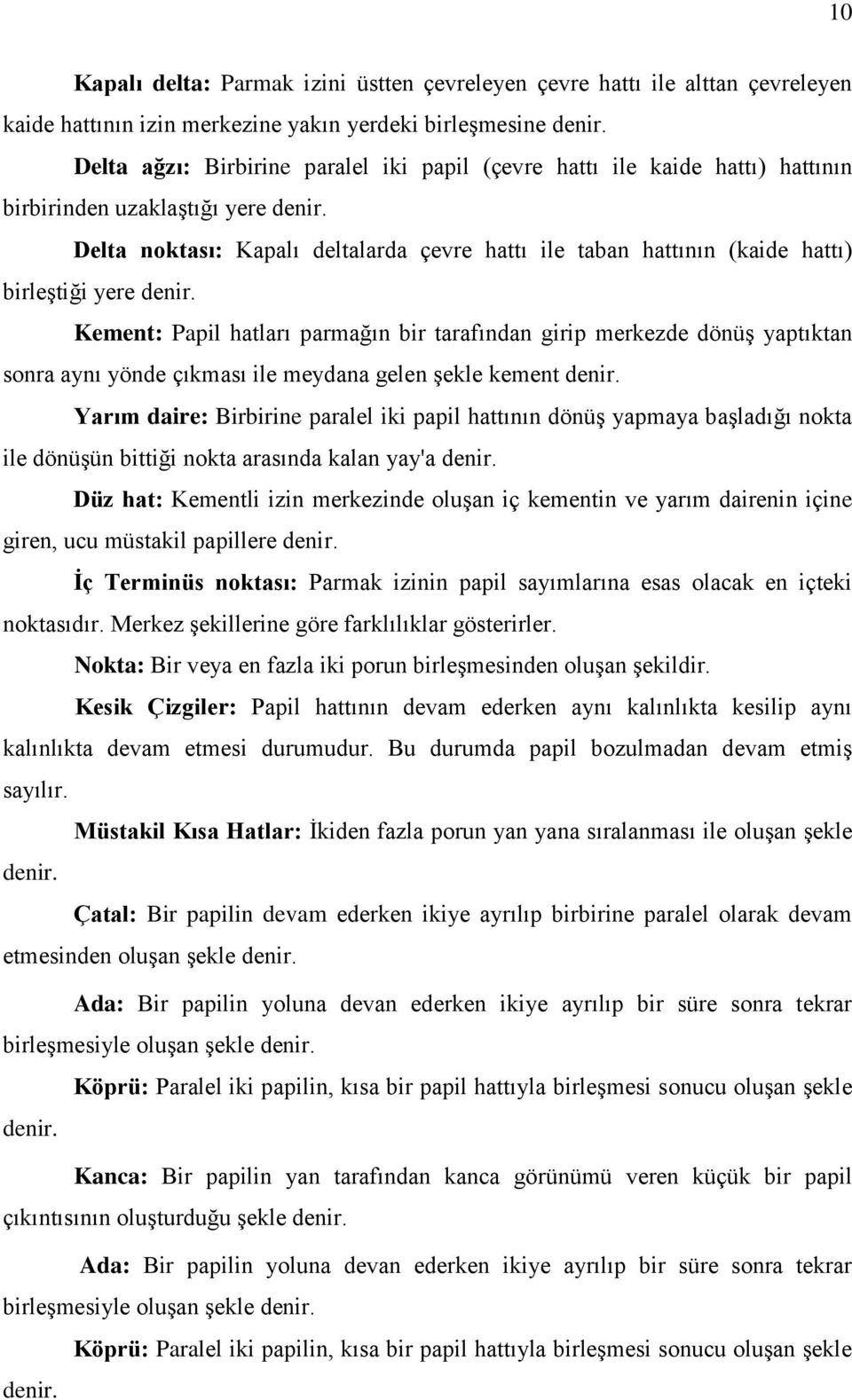 Delta noktası: Kapalı deltalarda çevre hattı ile taban hattının (kaide hattı) birleştiği yere denir.