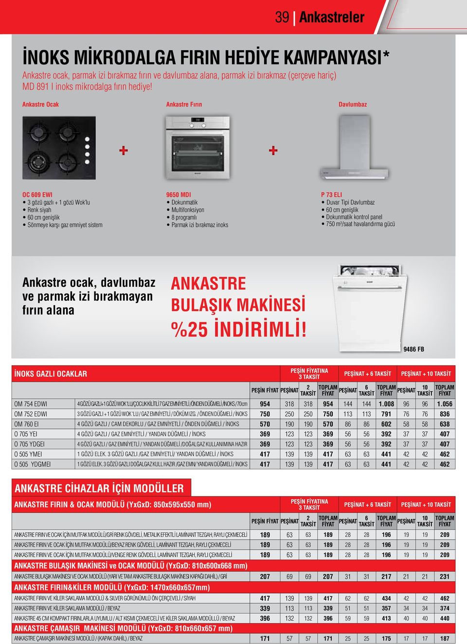 73 ELI Duvar Tipi Davlumbaz Dokunmatik kontrol panel 750 m 3 /saat havalandırma gücü Ankastre ocak, davlumbaz ve parmak izi bırakmayan fırın alana ANKASTRE BULAŞIK MAKİNESİ %5 İNDİRİMLİ!