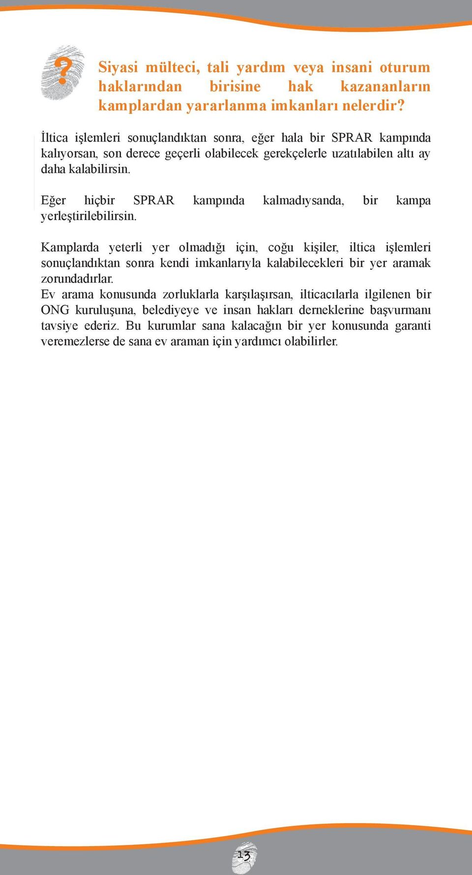 Eğer hiçbir SPRAR kampında kalmadıysanda, bir kampa yerleştirilebilirsin.