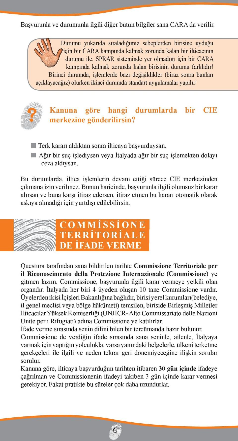 kalan birisinin durumu farklıdır! Birini durumda, işlemlerde bazı değişiklikler (biraz sonra bunları açıklayaağız) olurken ikini durumda standart uygulamalar yapılır!