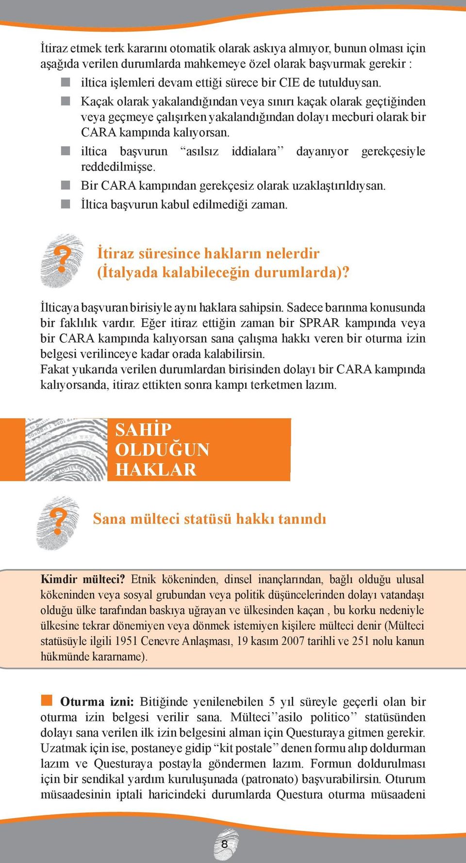 n iltia başvurun asılsız iddialara dayanıyor gerekçesiyle reddedilmişse. n Bir CARA kampından gerekçesiz olarak uzaklaştırıldıysan. n İltia başvurun kabul edilmediği zaman.