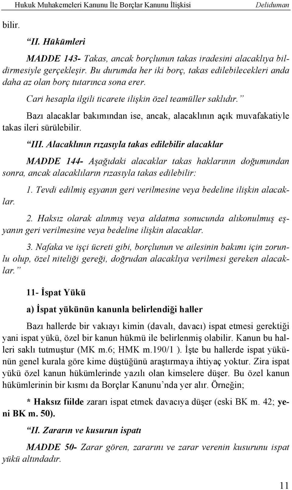 Bazı alacaklar bakımından ise, ancak, alacaklının açık muvafakatiyle takas ileri sürülebilir. III.