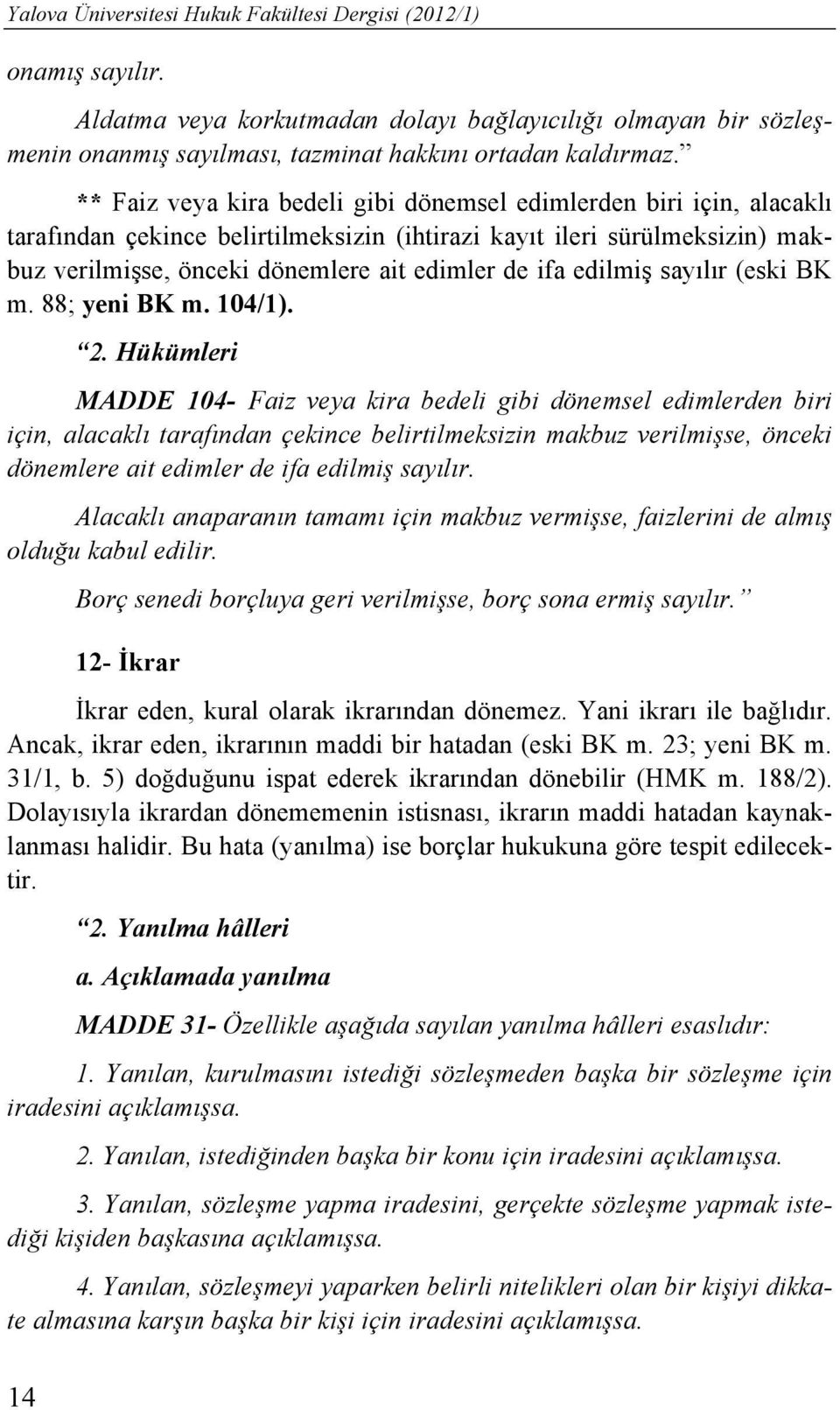 edilmiş sayılır (eski BK m. 88; yeni BK m. 104/1). 2.