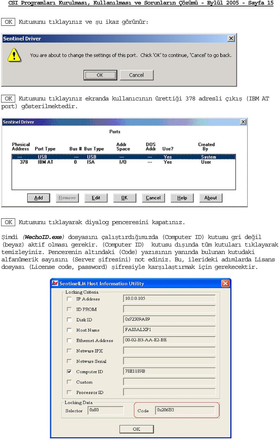 exe) dosyasını çalıştırdığımızda (Computer ID) kutusu gri değil (beyaz) aktif olması gerekir. (Computer ID) kutusu dışında tüm kutuları tıklayarak temizleyiniz.