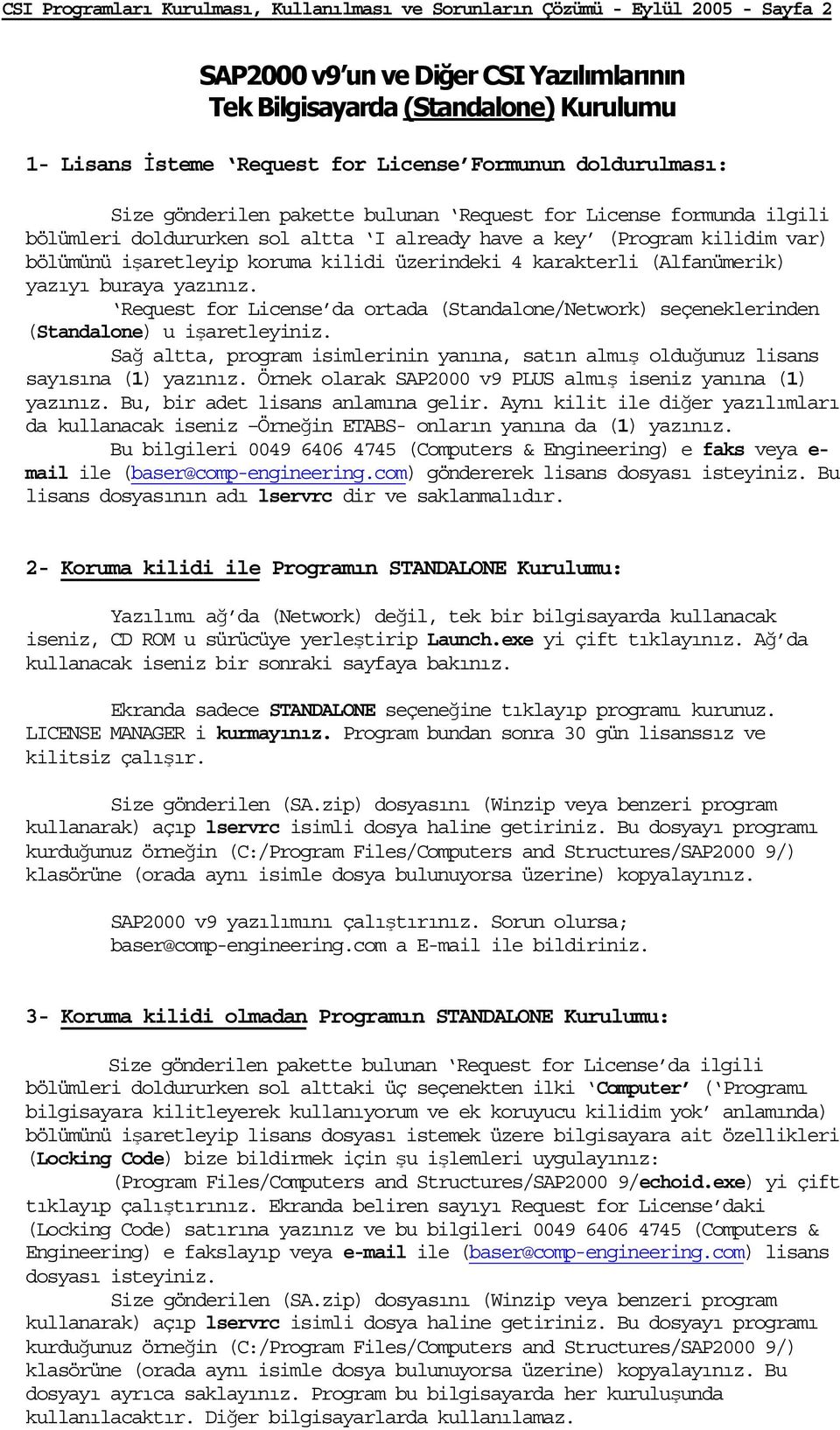 koruma kilidi üzerindeki 4 karakterli (Alfanümerik) yazıyı buraya yazınız. Request for License da ortada (Standalone/Network) seçeneklerinden (Standalone) u işaretleyiniz.