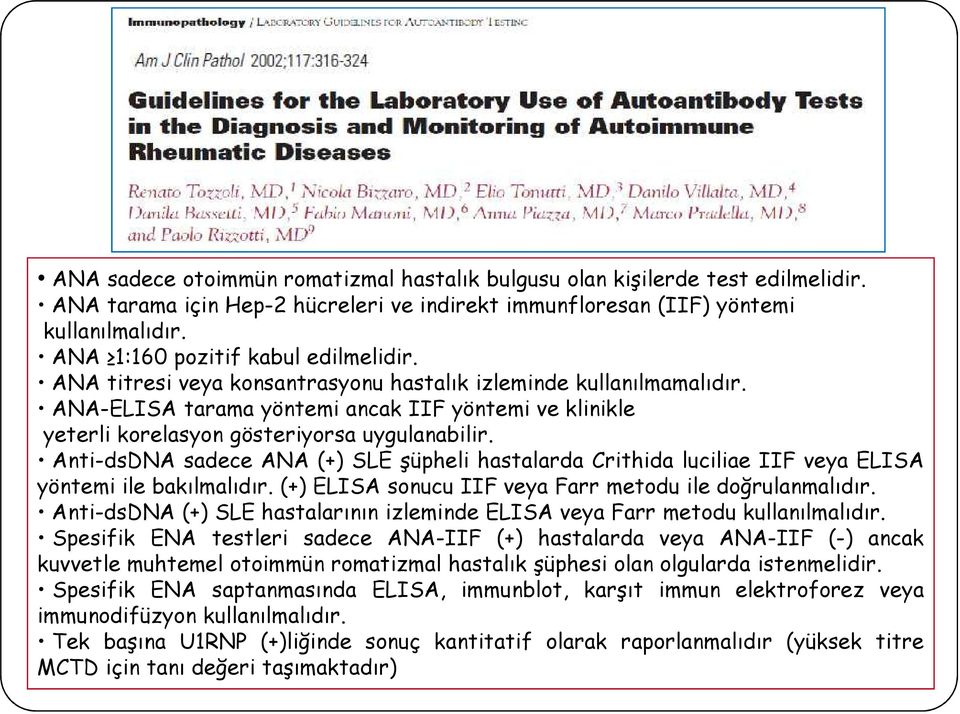 ANA-ELISA tarama yöntemi ancak IIF yöntemi ve klinikle yeterli korelasyon gösteriyorsa uygulanabilir.