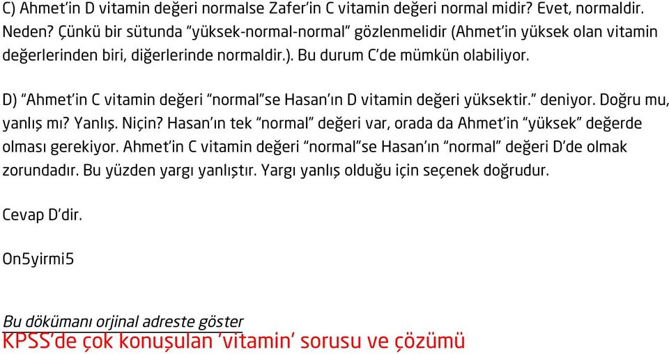 D) Ahmet in C vitamin değeri normal se Hasan ın D vitamin değeri yüksektir. deniyor. Doğru mu, yanlış mı? Yanlış. Niçin?